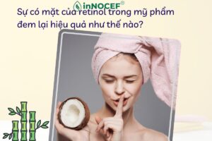 Retinol là gì? Sự có mặt của retinol trong mỹ phẩm đem lại hiệu quả như thế nào?